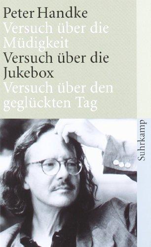 Die drei Versuche: Versuch über die Müdigkeit. Versuch über die Jukebox. Versuch über den geglückten Tag (suhrkamp taschenbuch)