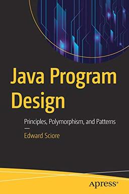 Java Program Design: Principles, Polymorphism, and Patterns