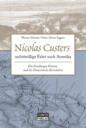 Nicolas Custers unfreiwillige Fahrt nach Amerika. Ein Siersburger Priester und die Französische Revolution