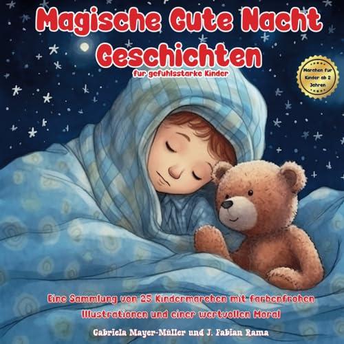 Magische Gute-Nacht-Geschichten für gefühlsstarke Kinder: 25 Geschichten zum Einschlafen. Ein beruhigendes Buch für Kinder ab 2 Jahren, über Liebe, ... wertvollen Mnoral. | Märchenbuch Kinder |