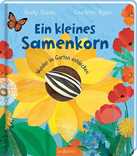 Ein kleines Samenkorn: Wunder im Garten entdecken | Ein erstes Natur-Bilderbuch, mit vielen Klappen, für Kinder ab 3 Jahren