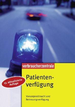 Patientenverfügung: Vorsorgevollmacht und Betreuungsverfügung