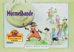 Spiel und Klang - Musikalische Früherziehung mit dem Murmel. Für Kinder zwischen 4 und 6 Jahren: Murmelbande