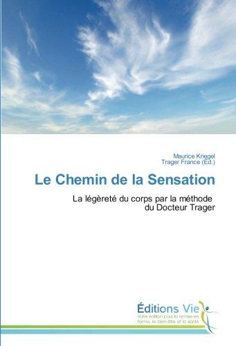 Le Chemin de la Sensation : La legèrete du corps par la methode du Docteur Trager