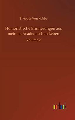 Humoristische Erinnerungen aus meinem Academischen Leben: Volume 2