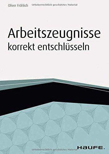 Arbeitszeugnisse korrekt entschlüsseln (Haufe Fachbuch)