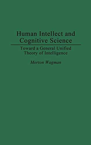 Human Intellect and Cognitive Science: Toward a General Unified Theory of Intelligence (Medical Studies; 12)