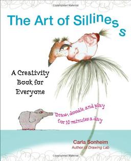 The Art of Silliness: A Creativity Book for Everyone