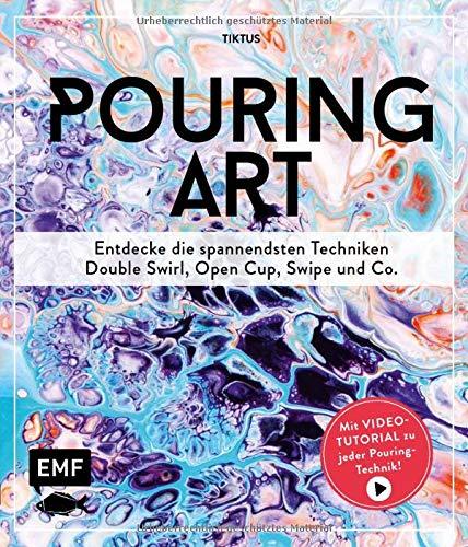 Pouring Art: Entdecke die spannendsten Techniken – Double Swirl, Open Cup, Swipe und Co. Mit Video-Tutorial zu jeder Pouring-Technik