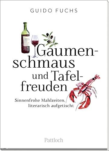 Gaumenschmaus und Tafelfreuden: Sinnenfrohe Mahlzeiten, literarisch aufgetischt. Ein originelles Mitbringsel zur Essenseinladung