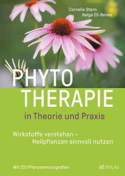 Phytotherapie in Theorie und Praxis: Das große Buch zur Pflanzenheilkunde – das neue Lehr- und Nachschlagewerk: Heilen mit Johanniskraut, Schafgarbe und Spitzwegerich