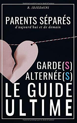 Gardes Alternées: Guide pour Parents Séparés d'Aujourd'hui et de Demain.