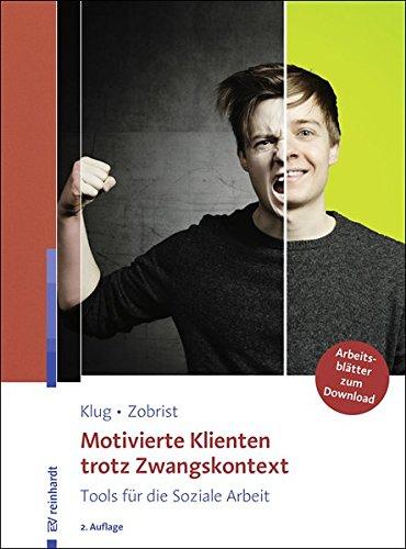 Motivierte Klienten trotz Zwangskontext: Tools für die Soziale Arbeit. Mit 20 Arbeitsblättern als Online-Zusatzmaterial.