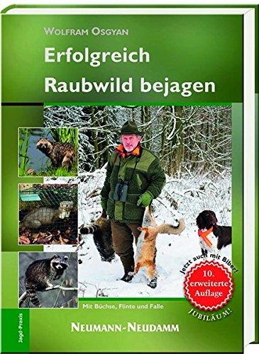 Erfolgreich Raubwild bejagen: Mit Büchse, Flinte und Falle