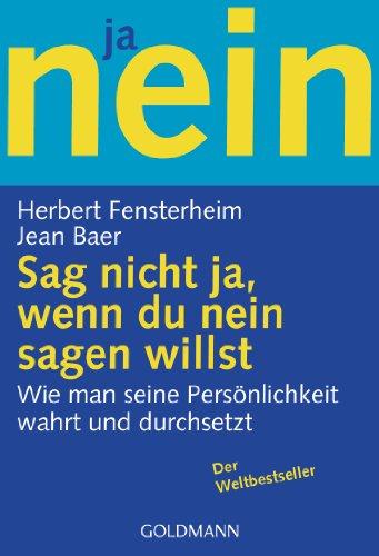 Sag nicht ja, wenn du nein sagen willst: Wie man seine Persönlichkeit wahrt und durchsetzt