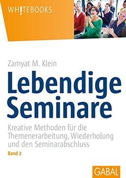 Whitebooks: Lebendige Seminare, Band 2: Kreative Methoden für die Themenerarbeitung, Wiederholung und den Seminarabschluss