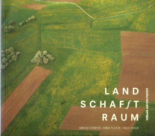 Land schafft Raum. Grüne Dörfer - freie Plätze - Neue Wege