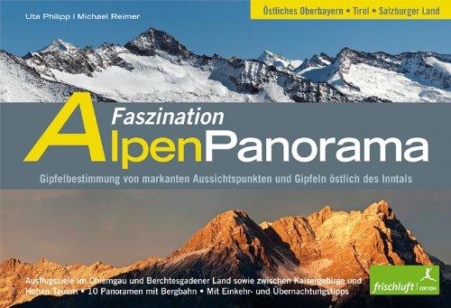 Faszination Alpenpanorama, Band 2: Östliches Oberbayern, Tirol, Salzburger Land