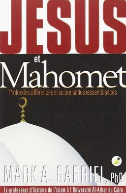 Jésus et Mahomet : profondes différences et surprenantes ressemblances