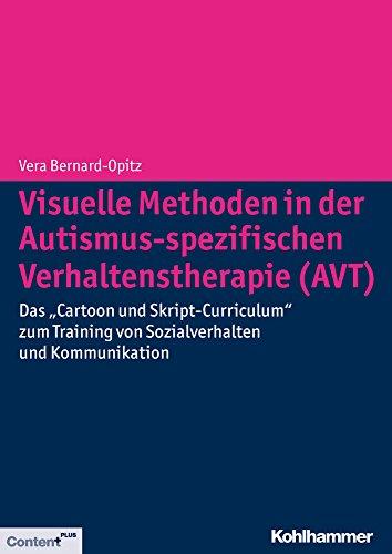 Visuelle Methoden in der Autismus-spezifischen Verhaltenstherapie (AVT): Das &#34;Cartoon und Skript-Curriculum&#34; zum Training von Sozialverhalten und Kommunikation