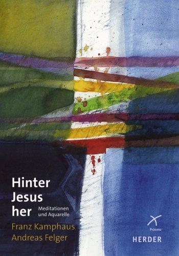 Hinter Jesus her: Meditationen und Aquarelle