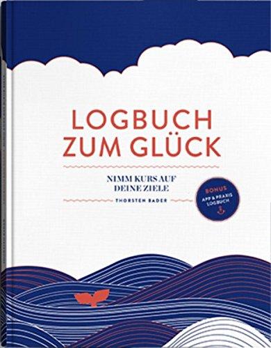 Logbuch zum Glück: Nimm Kurs auf deine Ziele