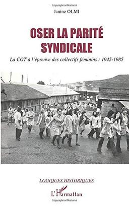 Oser la parité syndicale : la CGT à l'épreuve des collectifs féminins, 1945-1985