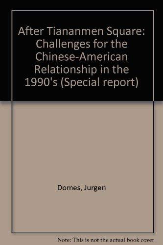 After Tiananmen Square: Challenges for the Chinese-American Relationship, Special Report 1990: Challenges for the Chinese-American Relationship in the 1990's