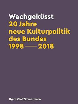 Wachgeküsst: 20 Jahre neue Kulturpolitik des Bundes 1998 - 2018