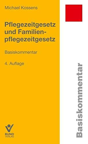 Pflegezeitgesetz und Familienpflegezeitgesetz (Basiskommentare)