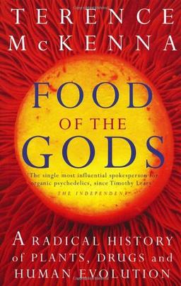 Food Of The Gods: The Search for the Original Tree of Knowledge: A Radical History of Plants, Drugs and Human Evolution