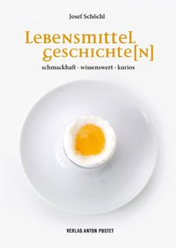 Lebensmittelgeschichte(n): schmackhaft · wissenswert · kurios