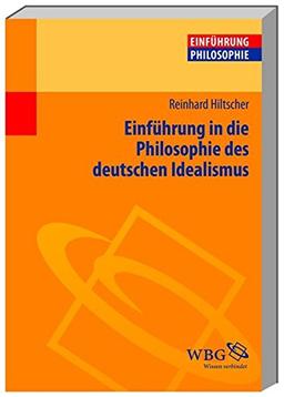 Einführung in die Philosophie des deutschen Idealismus (Einführungen)