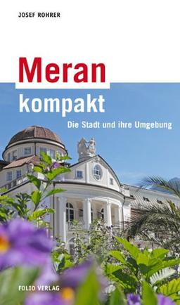 Meran kompakt: Die Stadt und ihre Umgebung