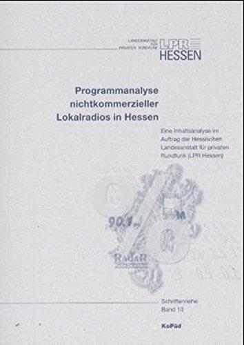 Programmanalyse nichtkommerzieller Lokalradios in Hessen: Eine Inhaltsanalyse im Auftrag der Hessischen Landesanstalt für privaten Rundfunk (LPR Hessen) (Schriftenreihe der LPR Hessen)