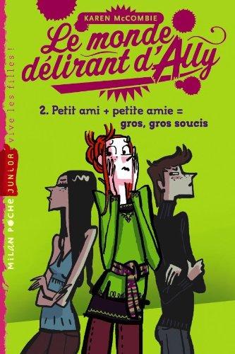 Le monde délirant d'Ally. Vol. 2. Petit ami + petite amie = gros, gros soucis