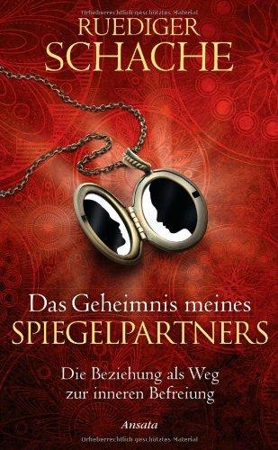 Das Geheimnis meines Spiegelpartners: Die Beziehung als Weg zur inneren Befreiung