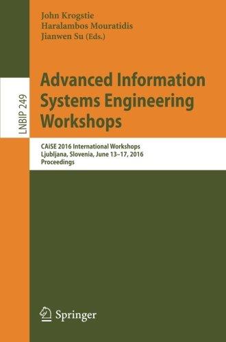 Advanced Information Systems Engineering Workshops: CAiSE 2016 International Workshops, Ljubljana, Slovenia, June 13-17, 2016, Proceedings (Lecture Notes in Business Information Processing)