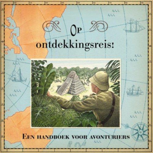 Op ontdekkingsreis ! / druk 1: een handboek voor avonturiers