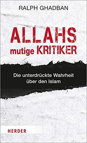 Allahs mutige Kritiker: Die unterdrückte Wahrheit über den Islam