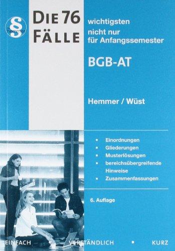 Die 76 wichtigsten Fälle für Anfangssemester BGB AT: Einordnungen. Gliederungen. Musterlösungen. bereichsübergreifende Hinweise. Zusammenfassungen