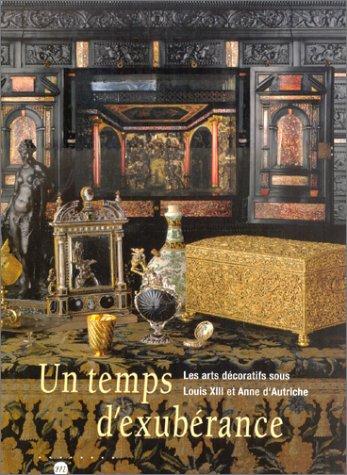 Un temps d'exubérance : les arts décoratifs sous Louis XIII et Anne d'Autriche : exposition, Galeries nationales du Grand Palais, 11 avril-8 juillet 2002