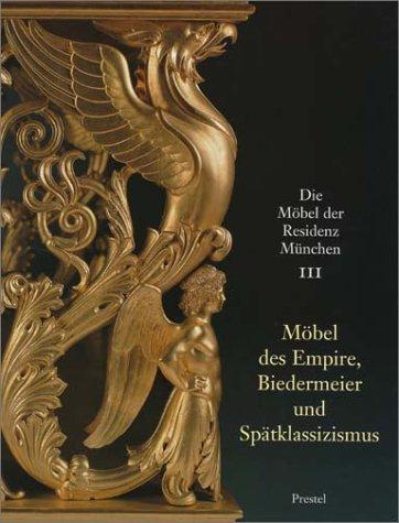 Die Möbel der Residenz München, 3 Bde., Bd.3, Möbel des Empire, Biedermeier und Spätklassizismus