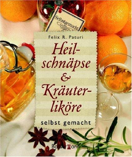 Heilschnäpse und Kräuterliköre selbstgemacht