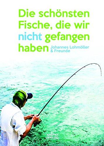 Die schönsten Fische, die wir nicht gefangen haben: Johannes Lohmöller & Freunde