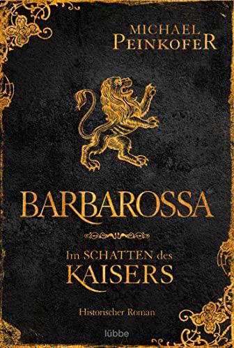 Barbarossa - Im Schatten des Kaisers: Historischer Roman