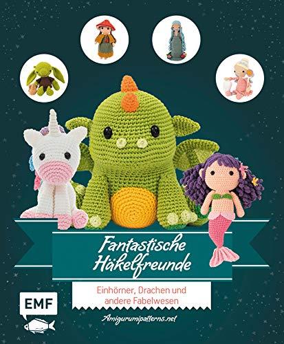 Fantastische Häkelfreunde: Einhörner, Drachen, Fabelwesen und andere Amigurumis häkeln