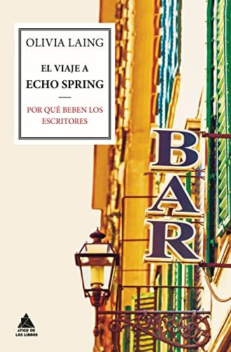 El viaje a Echo Spring : por qué beben los escritores (Ático de los Libros, Band 36)