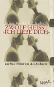 Zwölf heißt 'Ich liebe dich'. Der Stasi-Offizier und die Dissidentin