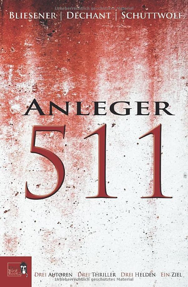 Anleger 511: Drei Autoren Drei Thriller Drei Helden Ein Ziel